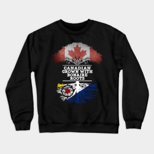 Canadian Grown With Bonaire Roots - Gift for Bonaire With Roots From Bonaire Crewneck Sweatshirt